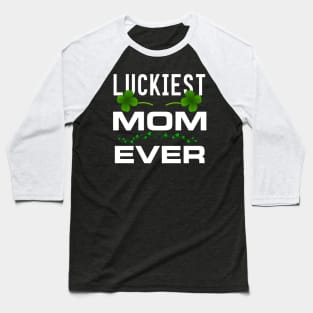 Luckiest Mom Ever! - Saint Patrick's Day Mom Gift Baseball T-Shirt